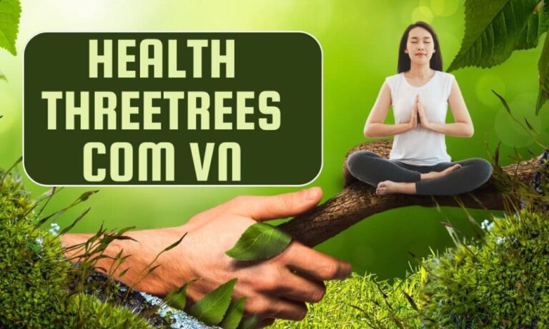Health.Threetrees.com.vn: A Comprehensive Guide to Holistic Health and Wellness